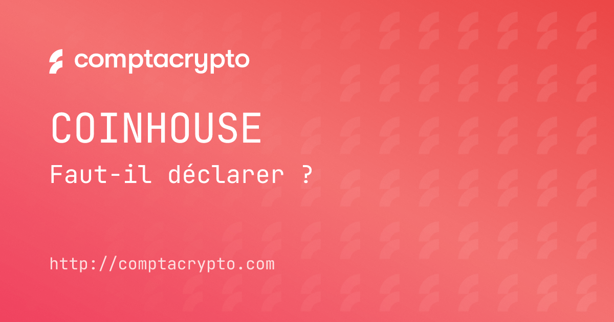 Déclarer (ou non) son compte Coinhouse aux impôts