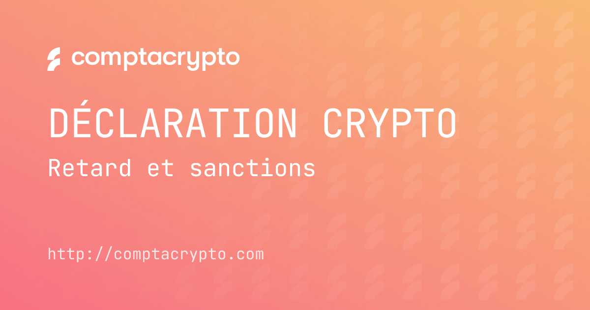 Déclarer ses cryptos en retard : sanctions et solutions