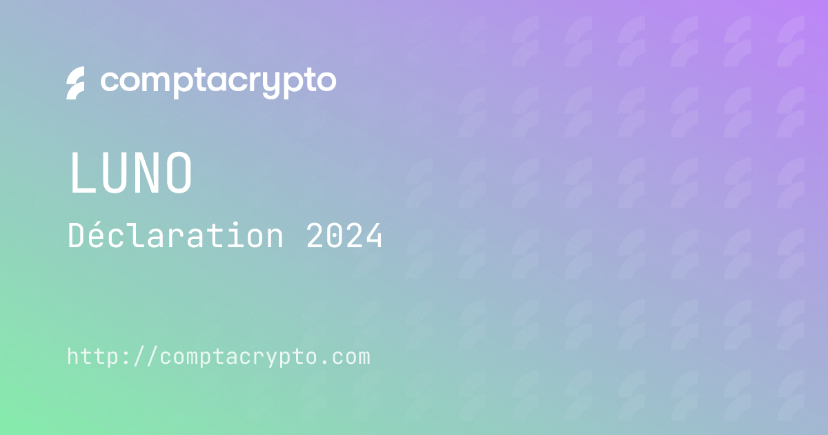 Déclarer Luno en 2024 : obligations fiscales à anticiper en 2025