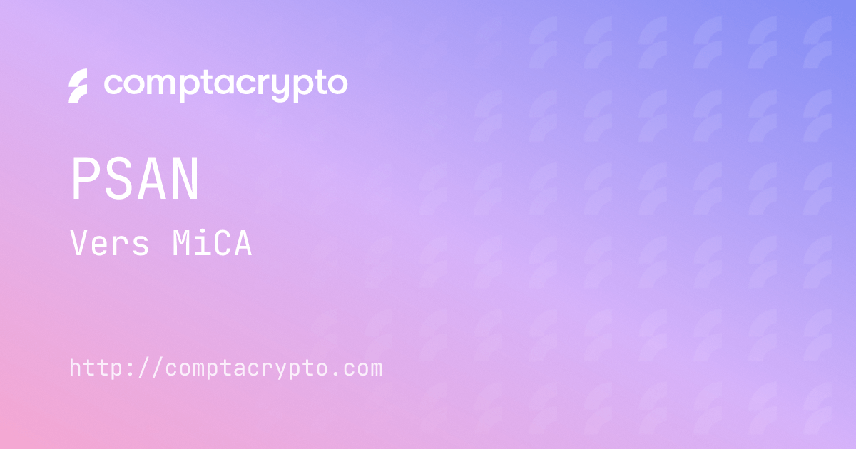 De l’enregistrement PSAN à l’agrément MiCA
