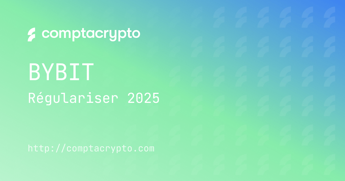 Régulariser vos transactions Bybit en France en 2025