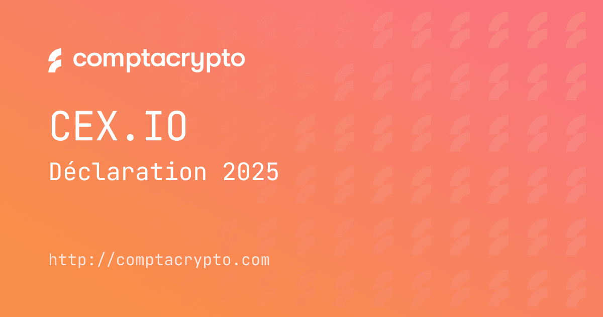 CEX.IO 2025 : guide complet de déclaration pour les utilisateurs français