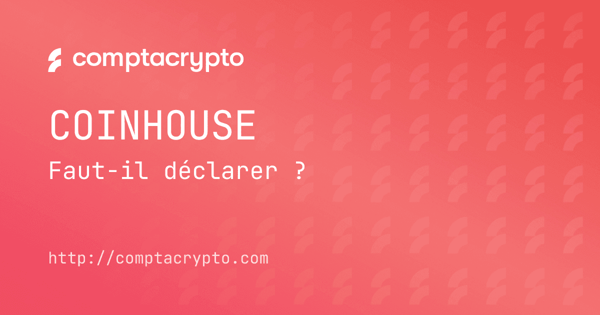 Déclarer (ou non) son compte Coinhouse aux impôts