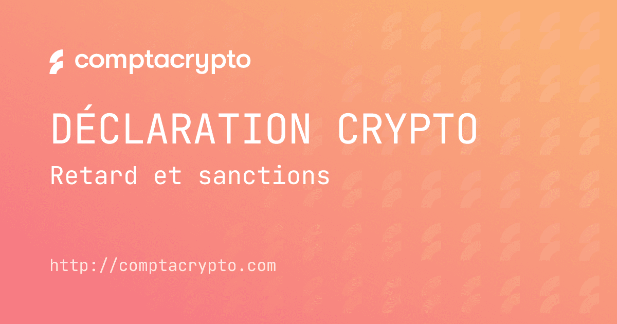 Déclarer ses cryptos en retard : sanctions et solutions
