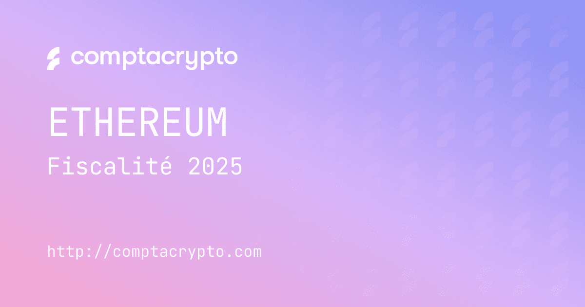 Procédures fiscales Ethereum 2025 : guide complet pour détenteurs d’ETH