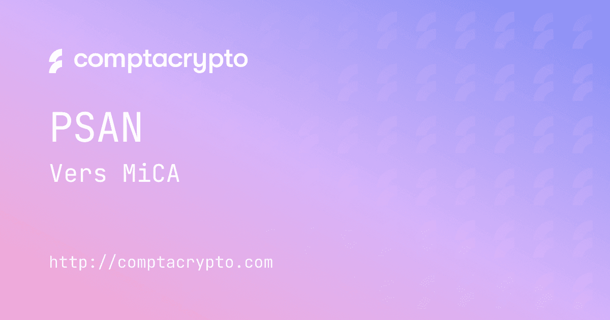 De l’enregistrement PSAN à l’agrément MiCA