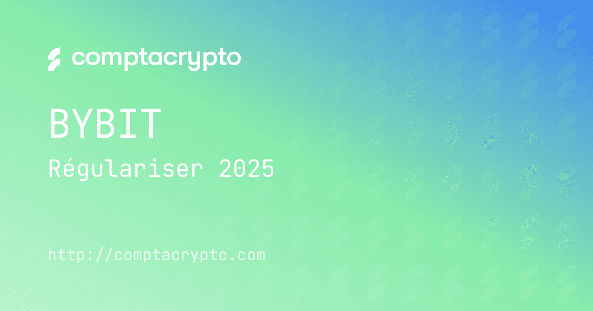 Régulariser vos transactions Bybit en France en 2025